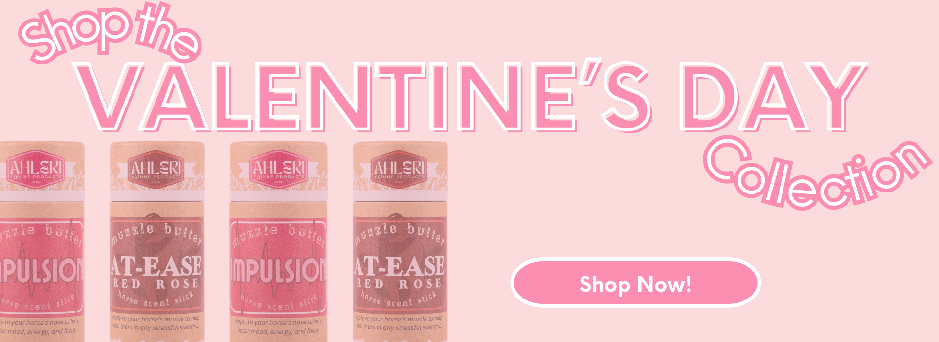 Promotional banner for Valentine's Day collection with Muzzle Butter: At-Ease Red Rose and Muzzle Butter: Impulsion horse scent sticks and 'Shop Now!' button on a pink background.